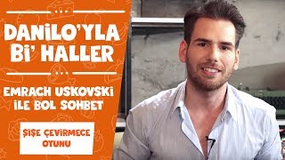 Emrach Uskovski ile Bol Sohbet & Şişe Çevirmece Oyunu | Danilo'yla Bi Haller