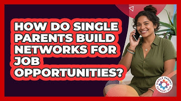 How Do Single Parents Build Networks For Job Opportunities?