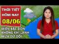 Dự báo thời tiết 8/6: Miền Bắc đón không khí lạnh, mưa to khủng khiếp