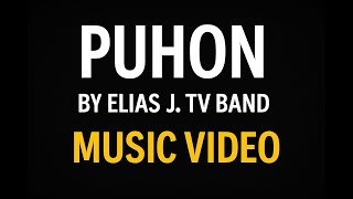Download Lagu Puhon - Elias J.Tv Band Official Music Video MP3 Download Lagu Puhon - Elias J.Tv Band Official Music Video MP3
