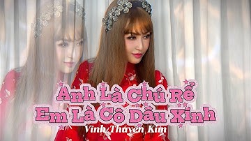 ANH LÀ CHÚ RỂ EM LÀ CÔ DÂU XINH - Vĩnh Thuyên Kim ft MBK.i.m