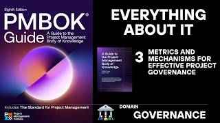 GOVERNANCE DOMAIN - 3 - PMBOK 8th Ed - Metrics and Mechanisms for Effective Project Governance