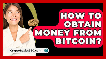 How to Obtain Money from Bitcoin? - CryptoBasics360.com
