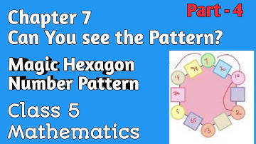 Mathmagic Class 5 | Chapter 7 Can you see the pattern? Part-4 Magic Hexagon| Number Pattern page 104