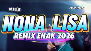 Lagu acara remix NONA LISA || REMIX ENAK 2026_BAS GLER_projek party