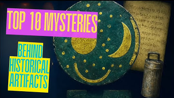 Top 10 Mysteries Behind Historical Artifacts That Still Puzzle Experts