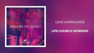 Video thumbnail of "Life.Church Worship - "Love Surrounds""
