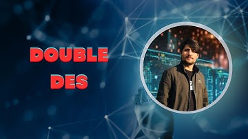 Double DES(Data Encryption Standard) | Types of DES
