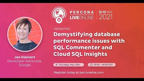 Jan Kleinert - Demystifying Database Performance Issues With SQL Commenter and Cloud SQL Insights