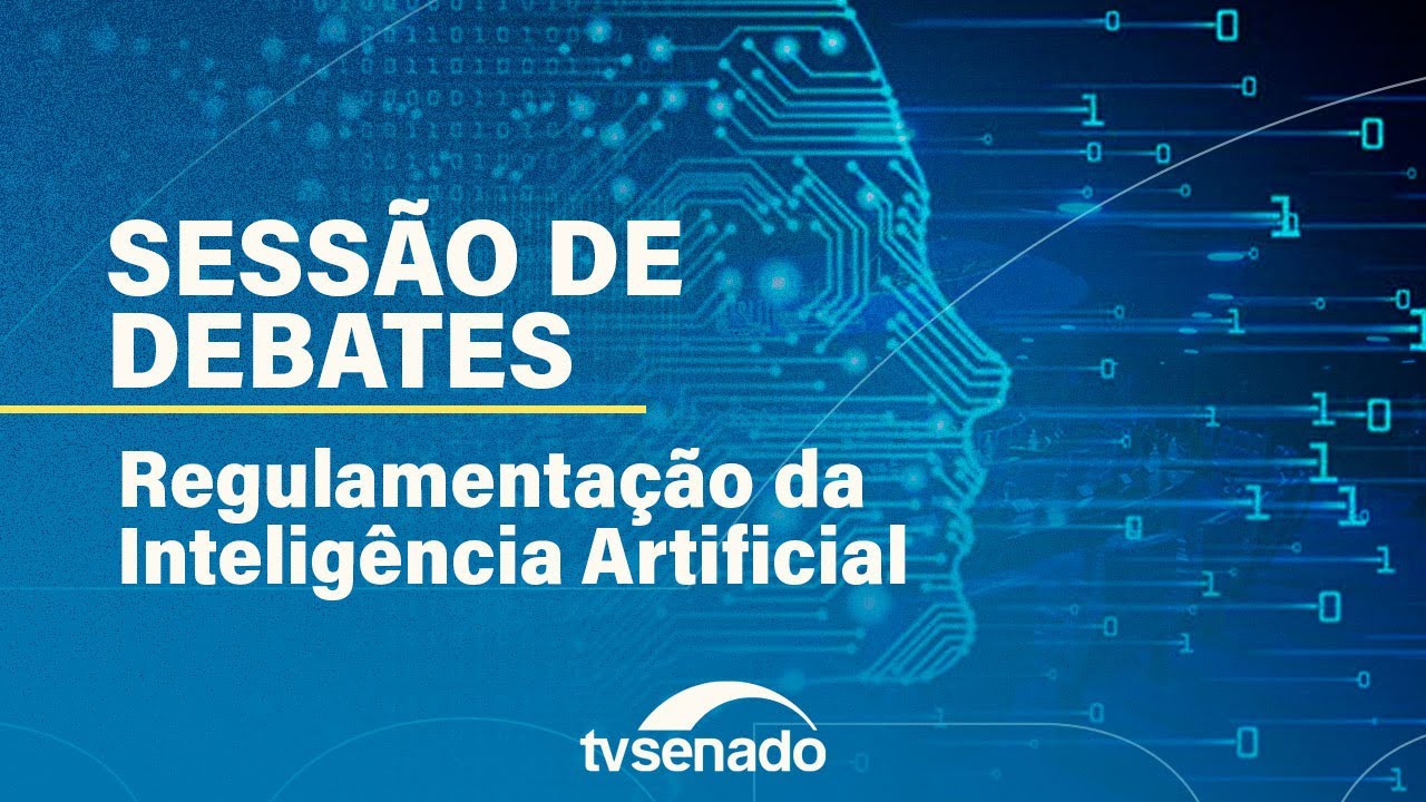 Ao vivo: Sessão de Debates sobre a regulamentação da Inteligência ...