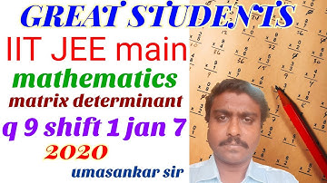 9 q 9 | iit | jee main | shift 1 | January 7 2020 | matrix determinants | umashankar sir.mp4