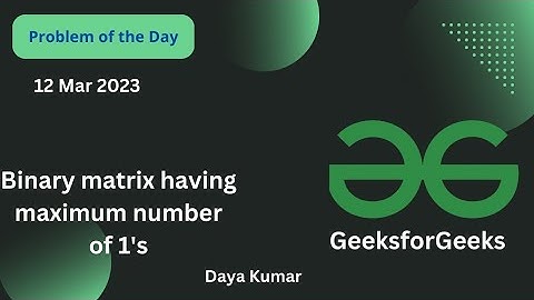 12 March 2023 || Binary matrix having maximum number of 1s  || Java || GFG - Problem of the day