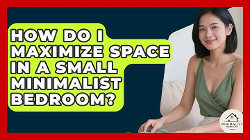 How Do I Maximize Space In A Small Minimalist Bedroom? - Minimalist Home Life
