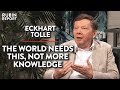 How You Can Bring Balance to Your World (Pt. 2) | Eckhart Tolle | Rubin Report