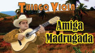 AMIGA MADRUGADA (^THIAGO VIOLA^)