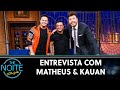 Entrevista com Matheus & Kauan | The Noite (26/08/21)