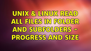 Unix & Linux: Read all files in folder and subfolders - progress and size (2 Solutions!!)