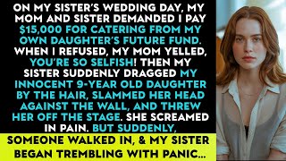 At My Sister’S Wedding, I Refused $15,000, She Dragged My Daughter By The Hair, But Suddenly...