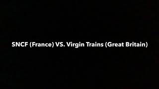 Railway Comparison Ep. 1 - Virgin Trains (Great Britain) VS. SNCF (France) SHOWDOWN!