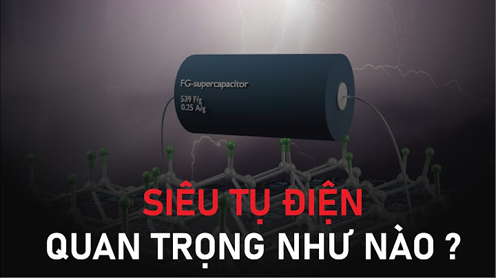 So sánh tụ điện và siêu tụ điện năm 2024