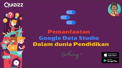 GATHERING 1 QUIZIZZ - PEMANFAATAN GOOGLE DATA STUDIO DALAM DUNIA PENDIDIKAN