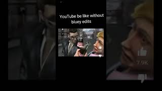 Youtube Be Like Without Bluey Edits