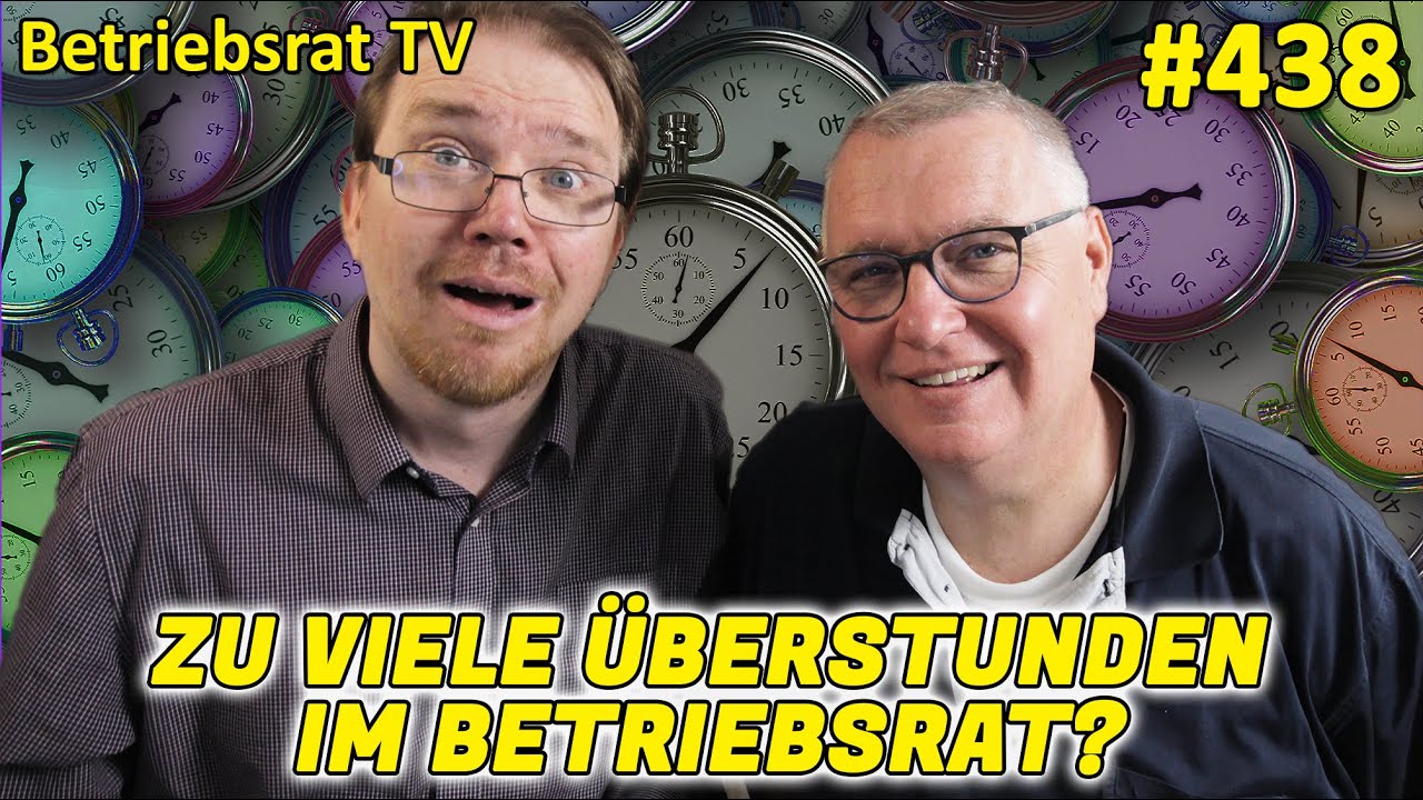 Zu viele Überstunden im Betriebsrat? - Betriebsrat TV (Folge 438) - YouTube