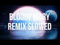 Bloody mary remix  refrain  dum dum dadida   full version  slowed