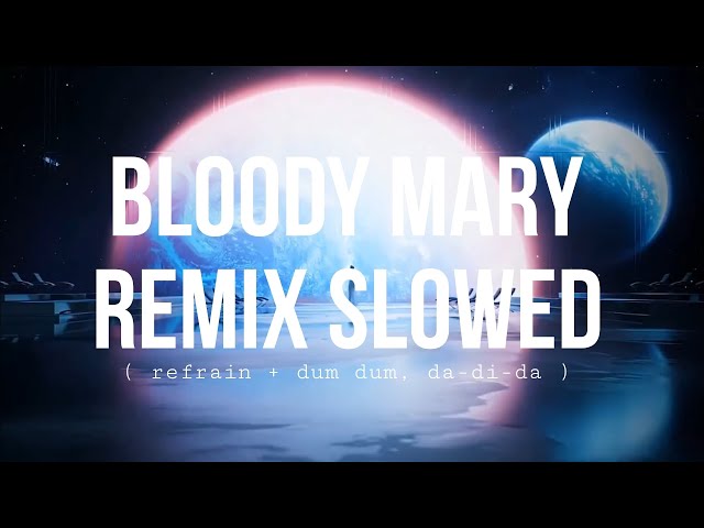 Bloody Mary Remix ( refrain + dum dum, da-di-da ) [ Full Version ] (slowed) class=