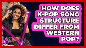 How Does K-Pop Song Structure Differ From Western Pop? - Pop Music Gurus