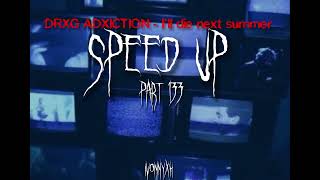 DRXG ADXICTION - I’ll die next summer (speed up)