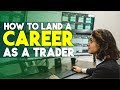 How to land a career as a Trader and get your first ...