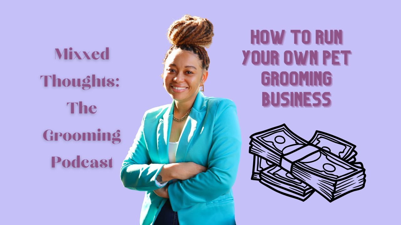 Mixxed Thoughts Ep. 9 So You Want to Run a Pet Grooming Business YouTube