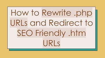 How to Rewrite .php URLs and Redirect to SEO Friendly .htm URLs