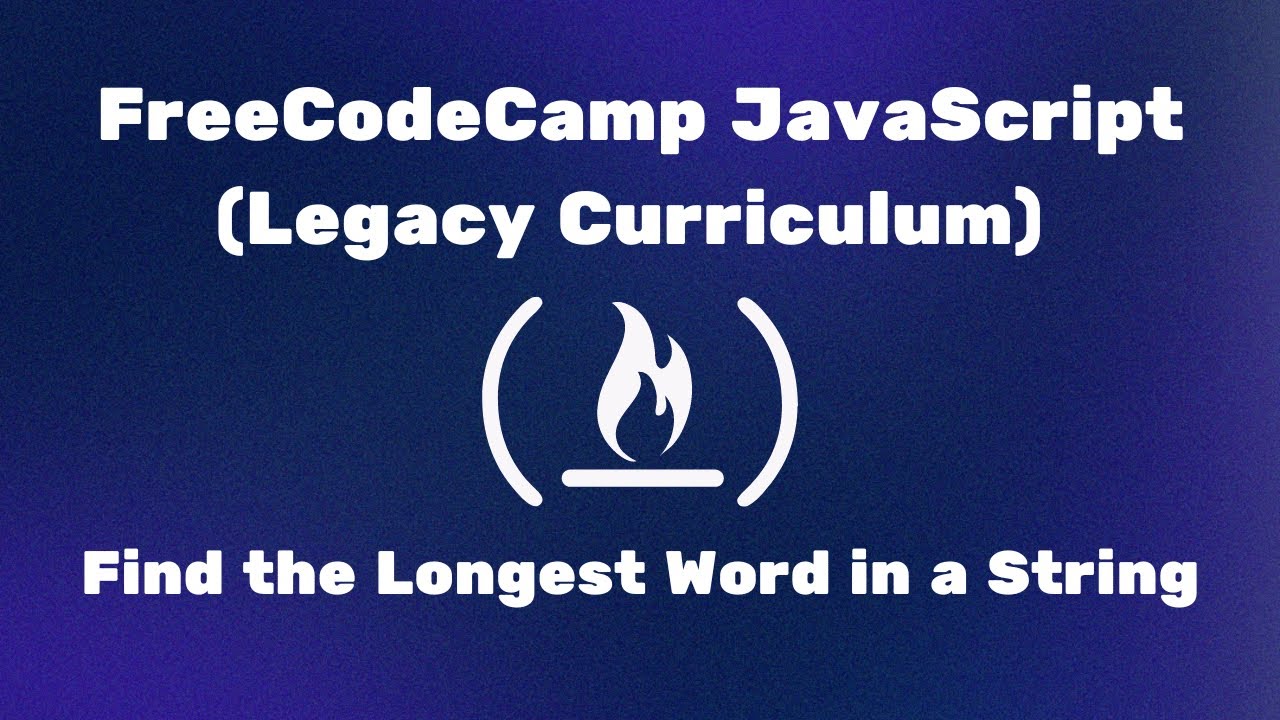 FreeCodeCamp JavaScript (Legacy Curriculum) - Find the Longest Word in ...