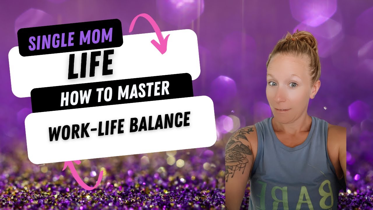 Single Mom Life: How to Master Work-Life Balance Without Losing ...