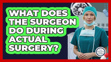 What Does The Surgeon Do During Actual Surgery? - The Operating Table
