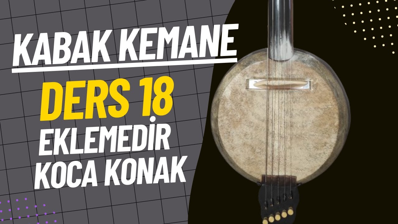 Kabak Kemane Dersleri-Ders 18-Eklemedir Koca Konak