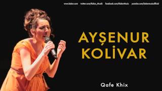 Ayşenur Kolivar - Qafe Khix [ Bahçeye Hanımeli © 2012 Kalan Müzik ]