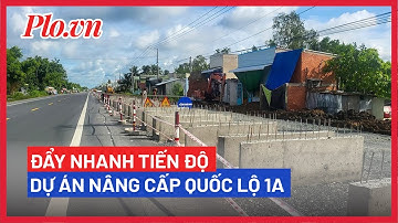 Dự án nâng cấp Quốc lộ 1A đẩy tiến độ để tháng 12-2022 hoàn thành - PLO
