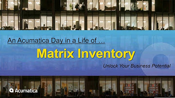 Day in the Life Series: Matrix Inventory, Acumatica the Cloud ERP