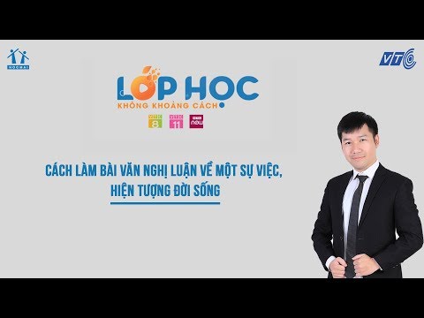 Lớp 9 |Ngữ văn |Cách làm bài NL về sự việc hiện tượng | Lớp học không khoảng cách | HOCMAI - VTC
