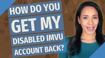 How do you get my disabled IMVU account back?