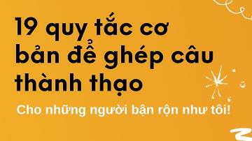 19 quy tắc ngữ pháp đầu tiên phải học để ghép câu đúng - Kèm Test nhanh thực hành!