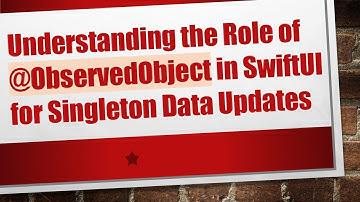 Understanding the Role of @ ObservedObject in SwiftUI for Singleton Data Updates