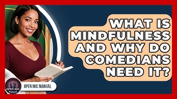 What Is Mindfulness And Why Do Comedians Need It? - Open Mic Manual