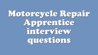 Motorcycle Repair Apprentice interview questions