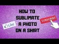 Sublimation: How to Sublimate a Photo on a Shirt & how to set your print settings on a MAC