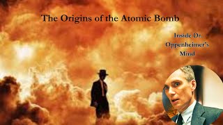 The Origins of the Atomic Bomb: Inside Dr. Oppenheimer's Mind