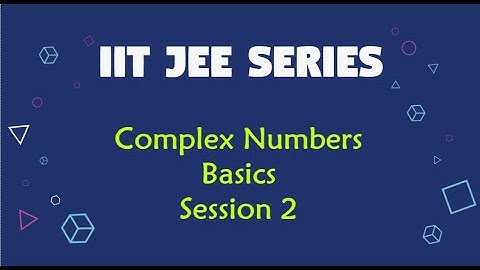 IIT JEE Complex Numbers Basics with Examples [JEE ADVANCE & MAINS] Logic Terrain Session 2
